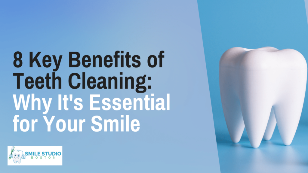 8 Key Benefits of Teeth Cleaning Why It's Essential for Your Smile