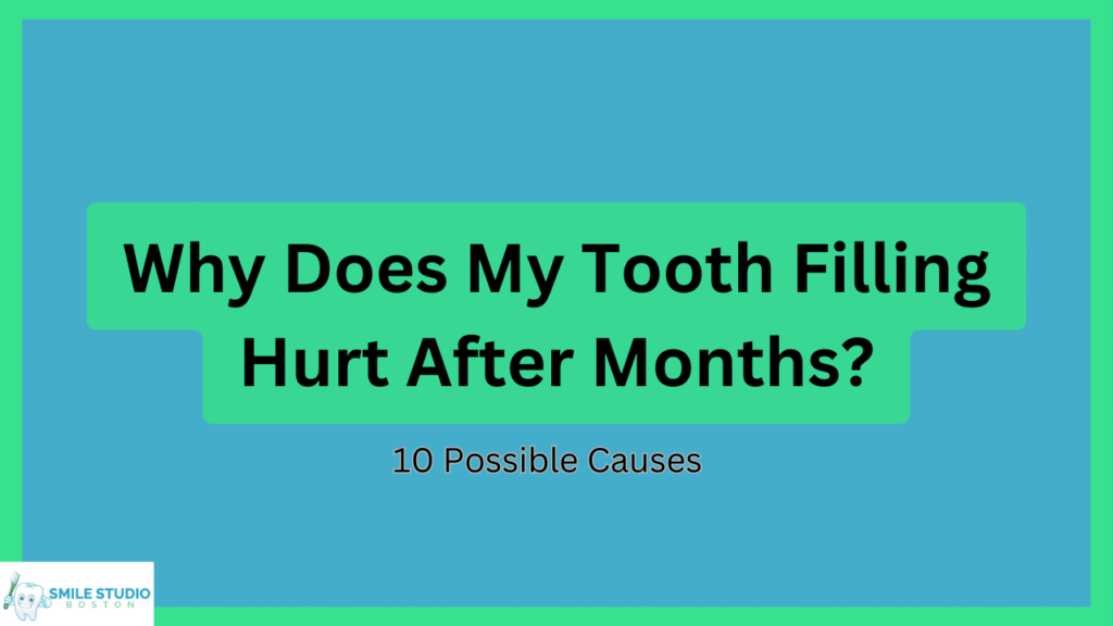 Why Does My Tooth Filling Hurt After Months: 10 Possible Causes